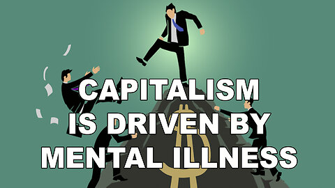 Capitalism Is Driven By Mental Illness