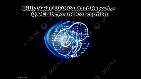 Billy Meier UFO Contact Reports - QA Embryo and Conception