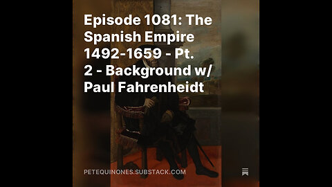 Episode 1081: The Spanish Empire 1492-1659 - Pt. 2 - Background w/ Paul Fahrenheidt