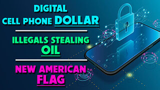 Digital Cell Phones, Illegals Stealing Oil & New American Flag 09/11/2024