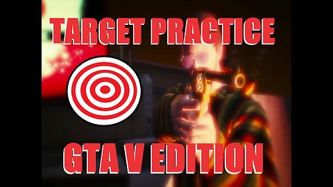 Target Practice - GTA V Edition