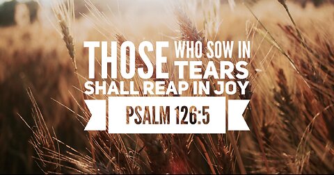 They that sow in tears shall reap in joy