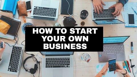 How To Start Your Own Business ?