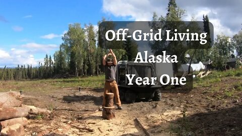 Off Grid Homestead | Alaska | Year One