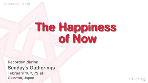 Maitreya Rael: The Happiness of Now (72-02-18)