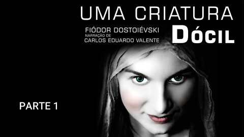 AUDIOBOOK - UMA CRIATURA DÓCIL Parte 1 - F. Dostoievski