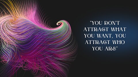 "You Don't Attract What You Want, You Attract Who You Are"