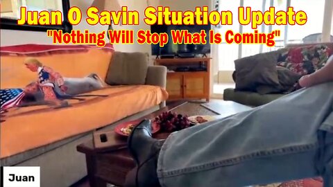 Juan O Savin Situation Update: "Nothing Will Stop What Is Coming"