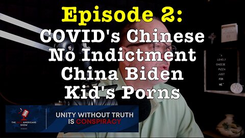 Ep. 2: COVID made in China • No Indictment • China Biden • Kid's Porn • and More!