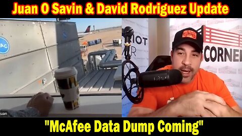 Juan O Savin & David Rodriguez Situation Update: "McAfee Data Dump Coming"