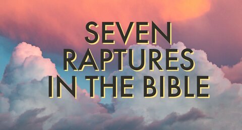 Seven Raptures in the Bible