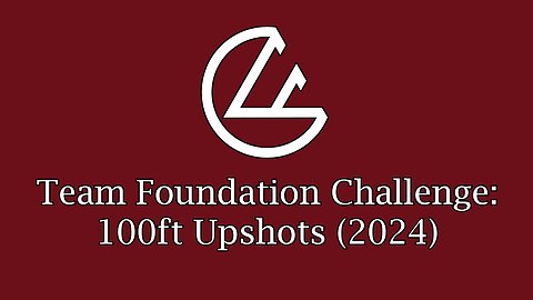 Team Foundation Challenge - 100ft Upshots (2024)