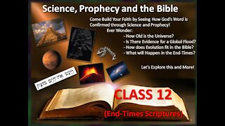 Science and Prophecy in the Bible - CLASS 12 (End-Times Scriptures)