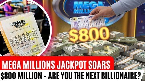 Mega Millions Jackpot Soars to $800 Million – Are You the Next Billionaire?