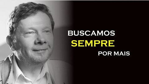 BUSCAMOS SEMPRE POR MAIS, ECKHART TOLLE DUBLADO