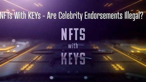 NFTs With KEYs - Are Celebrity Endorsements Illegal?