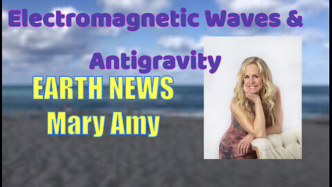 Earth News- Electromagnetic Waves & Anti-Gravity