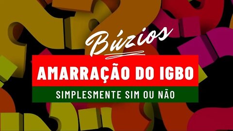 Amarração do IGBO - Simplesmente sim ou não.