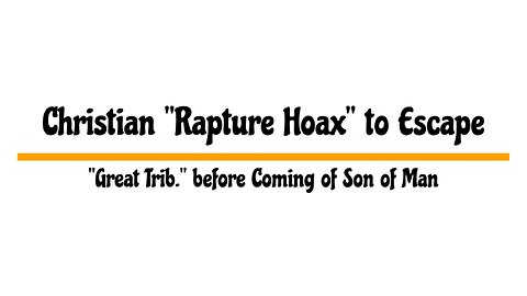 Christian ‘Rapture Hoax’ to Escape ‘Great Trib.’ before Coming of Son of Man