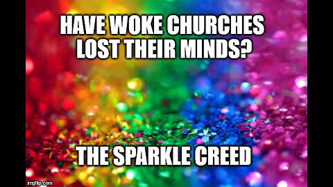 HAVE WOKE CHURCHES LOST THEIR MINDS? INTRODUCING "THE SPARKLE CREED"