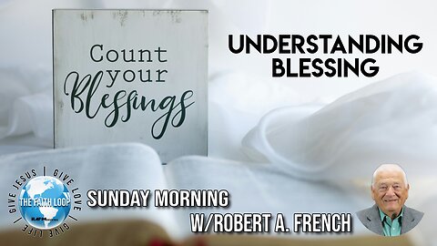 Understanding Blessing, Sunday Morning w/Robert A. French