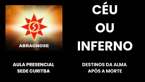 CÉU OU INFERNO – Destinos da Alma após a Morte