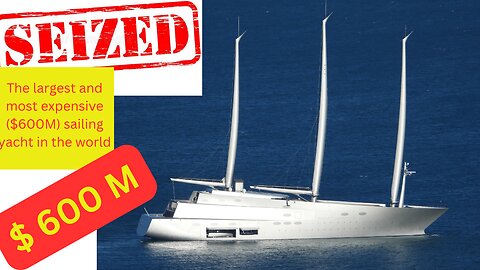 The largest and most expensive ($600M) sailing yacht in the world, Yacht A, seized! opinion?