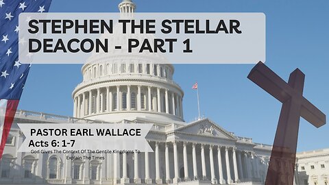 Acts 6 -Stephen The Stellar Deacon - Part 1