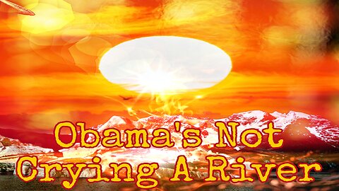 Obama's Not Crying A River