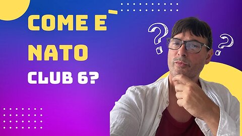 CHE COSA E` CLUB6 E COME E` NATA QUESTA IDEA. OGGI RISPONDO ALLE VOSTRE DOMANDE