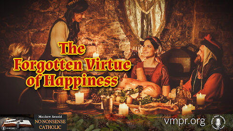 22 Dec 21, No Nonsense Catholic: The Forgotten Virtue of Happiness