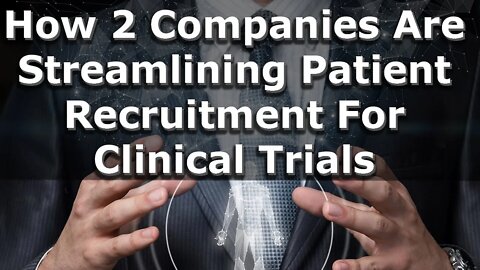 How 2 Companies Are Streamlining Patient Recruitment For Clinical Trials | Interview