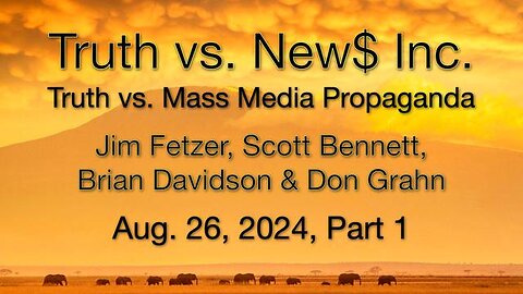 Truth vs. NEW$, Inc Part 1 (26 August 2024) with Don Grahn, Scott Bennett, and Brian Davidson