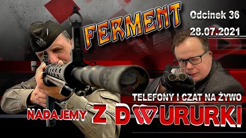 z Dwururki 36. FERMENT - Olszański, Osadowski NPTV (28.07.2021)