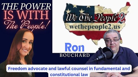 EP. 134 - The POWER is with the People! Interviewing Ron Bouchard - Wethepeople2.us