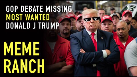 LIVE GOP DEBATE 2024 MISSING MOST WANTED DJT: MEME RANCH