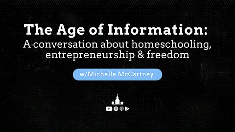 The age of information: A conversation about homeschooling, entrepreneurship & freedom