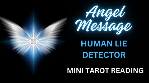 ANGEL MESSAGE ~ HUMAN LIE DETECTOR ~ #MINI #TAROT #READING