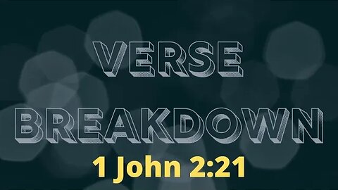 1 John 2:21 - Verse Breakdown #225 | Ewaenruwa Nomaren