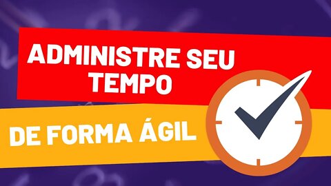 Administre seu Tempo de Forma Ágil