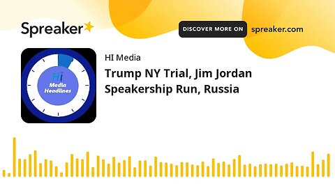 Trump NY Trial, Jim Jordan Speakership Run, Russia