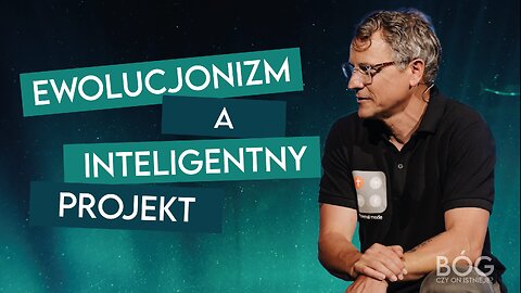 EWOLUCJONIZM A INTELIGENTNY PROJEKT | BÓG? Czy On istnieje? [#04]