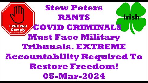 STEW PETERS COVID CRIMINALS Must Face Military Tribunals EXTREME Accountability Required 05-Mar-2024