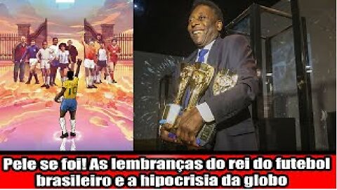 Pele se foi! As lembranças do rei do futebol brasileiro e a hipocrisia da globo