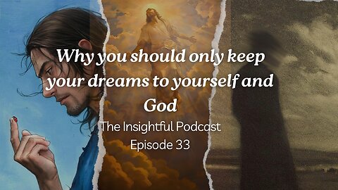 Why You Should Only Keep Your Dreams To Yourself And God