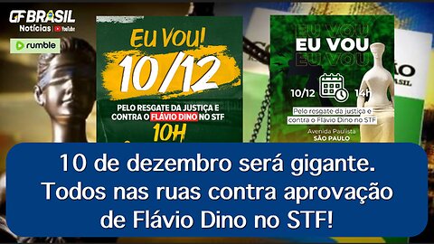 10 de dezembro será gigante. Todos nas ruas contra aprovação de Flávio Dino no STF!