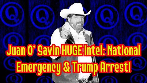 Juan O' Savin Huge Intel: National Emergency & Trump Arrest!!!!