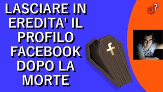 Lasciare in EREDITA' il profilo facebook dopo la morte - Tutorial. Spiegato Semplice!