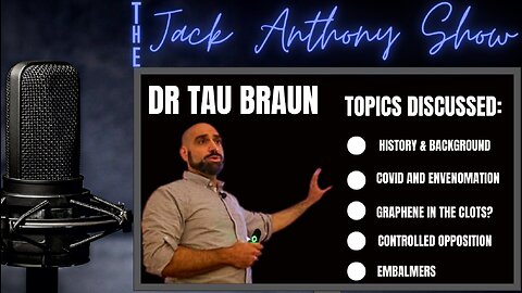 Dr Tau Braun - Venom, Viruses, Clots, Embalmers, Trump, Graphene - The Jack Anthony Show