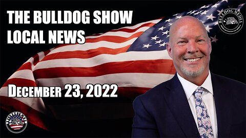 The Bulldog Show | Local News | World News | December 23, 2022